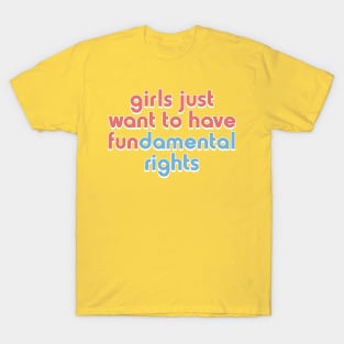 Girls Just Want to Have Fundamental Rights T-Shirt